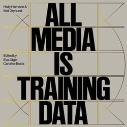 Holly Herndon & Mathew Dryhurst : All Media is Training Data