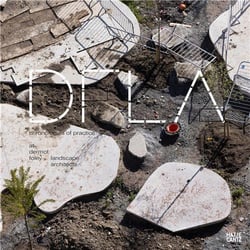 DFLA : chronologies of practice at dermot foley landscape architects