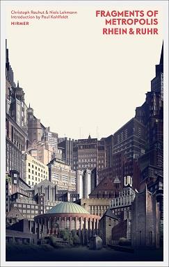 Fragments of metropolis rhein & ruhr: expressionist heritage of the rhine-ruhr region (2nd revised e