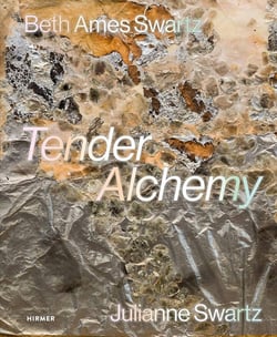 Tender Alchemy Beth Ames Swartz and Julianne Swartz