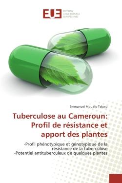 Tuberculose au Cameroun: Profil de resistance et apport des plantes : Profil phenotypique et genotypique de la resistance de la tuberculose -Potentiel antituberculeux
