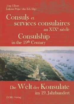 Consuls et services consulaires au xixème siècle - die welt der konsulate - im 19 jahrhundert