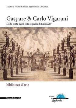 Gaspare et Carlo Vigarani - de la cour d'Este à celle de Louis XIV