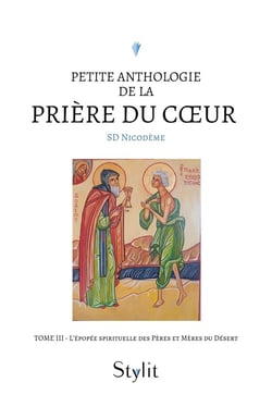 Petite anthologie de la prière du coeur Tome 3 : L'épopée spirituelle des Pères et Mères du Désert