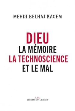 Dieu - la mémoire, la technoscience et le mal