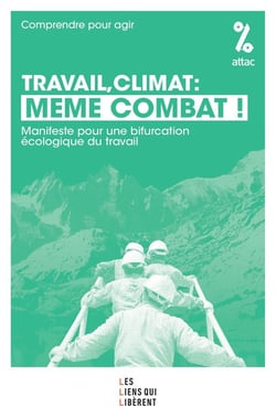 Travail, climat : même combat : Manifeste pour une bifurcation écologique du travail