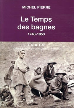 Le temps des bagnes - 1748-1953
