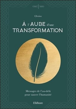 À l'aube d'une transformation - messages de l'au-delà pour sauver l'humanité