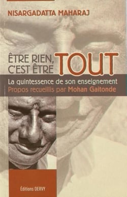 Être rien, c'est être tout - la quintessence des enseignements de Nisargadatta Maharaj