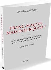 Franc-maçon, mais pourquoi ? la franc-maçonnerie disséquée pour les épouses et les amis