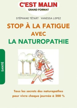 C'est malin grand format - stop à la fatigue avec la naturopathie, c'est malin - tous les secrets des naturopathes pour vivre chaque journée à 200%