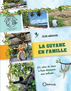 La Guyane en famille : 50 sites de rêve à faire découvrir aux enfants