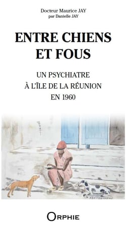 Entre chiens et fous : Un psychiatre à l'île de la Réunion en 1960
