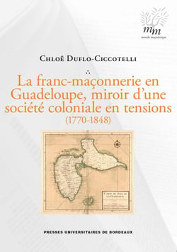 La franc-maçonnerie en Guadeloupe, miroir d'une société coloniale en tensions (1770-1848)