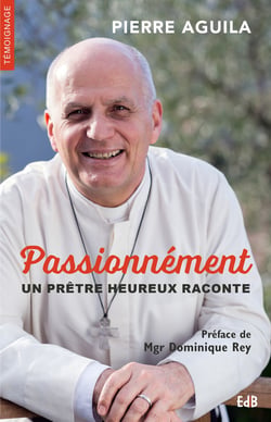Passionnément - un prêtre heureux raconte