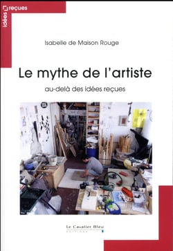 Le mythe de l'artiste au-delà des idées reçues