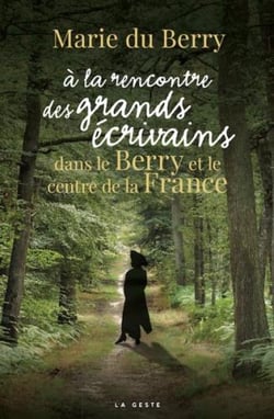 A LA RENCONTRE DES GRANDS ECRIVAINS DANS LE BERRY ET LE CENTRE DE LA FRANCE (BP)