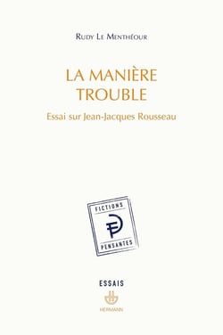 La manière trouble : Essai sur Jean-Jacques Rousseau