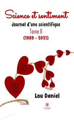 Science et sentiment : Journal d'une scientifique Tome II (1989 - 2021)