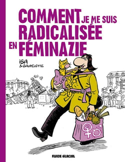 Comment je me suis radicalisée en Féminazie