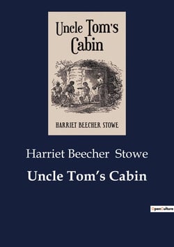 Uncle Tom's Cabin : The Struggle for Freedom and Justice in a Divided Nation