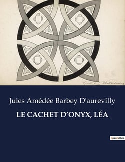 LE CACHET D'ONYX, LÉA : Les secrets d'un cachet: passions et intrigues au XIXe siècle
