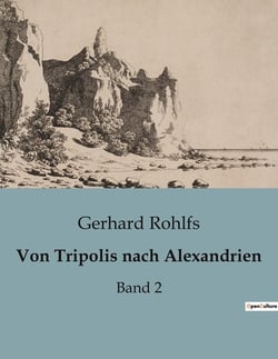 Von Tripolis nach Alexandrien : Eine historische und kulturelle Reise von Tripolis nach Alexandrien