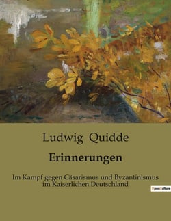 Erinnerungen : Im Kampf gegen Cäsarismus und Byzantinismus im Kaiserlichen Deutschland