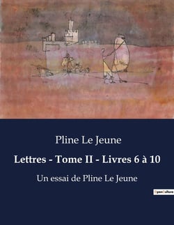 Lettres - Tome II - Livres 6 à 10 : Écrits de Pline Le Jeune