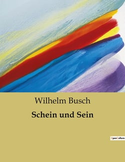 Schein und Sein : Eine Sammlung nachgelassener Gedichte von Wilhelm Busch