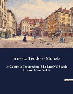 Le Guerre Le Insurrezioni E La Pace Nel Secolo Decimo Nono Vol Ii : Conflitti e pacificazioni nel cuore del XIX secolo