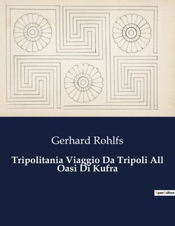 Tripolitania Viaggio Da Tripoli All Oasi Di Kufra : Un'odissea nel cuore del deserto libico