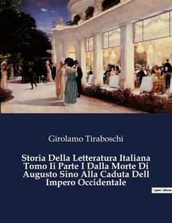 Storia Della Letteratura Italiana Tomo Ii Parte I Dalla Morte Di Augusto Sino Alla Caduta Dell Impero Occidentale : Un viaggio attraverso le radici della letteratura italiana