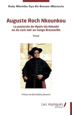 Auguste Roch Nkounkou : La pastorale de Mpelo Wa Ndombi  ou du curé noir au Congo Brazzaville