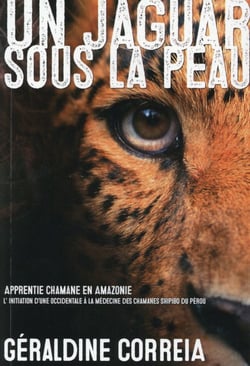 Un jaguar sous la peau - apprentie chamane en amazonie