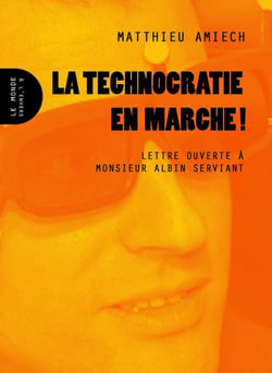 La technocratie en marche ! lettre ouverte à Monsieur Albin Serviant