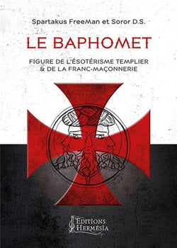 Le baphomet - figure de l'ésoterisme templier et de la franc-maçonnerie (2e édition)