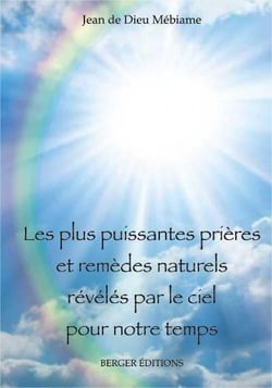 Les plus puissantes prieres et remedes naturels reveles par le ciel pour notre temps
