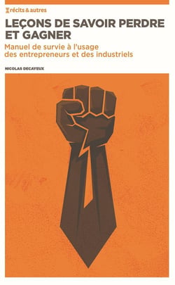 Lecons de savoir perdre et gagner - manuel de survie a l'attention des entrepreneurs et des industri