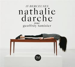 15 berceuses : Nathalie Darche joue Geoffroy Tamisier