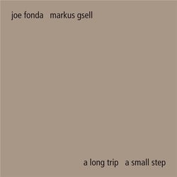 A long trip a small step - Joe Fonda & Markus Gsell