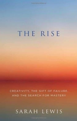 THE RISE - CREATIVITY, THE GIFT OF FAILURE, AND THE SEARCH FOR MASTERY