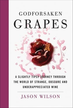 Godforsaken grapes : a slightly tipsy journey through the world of strange, obscure
