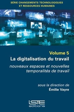La digitalisation du travail - nouveaux espaces et nouvelles temporalités de travail