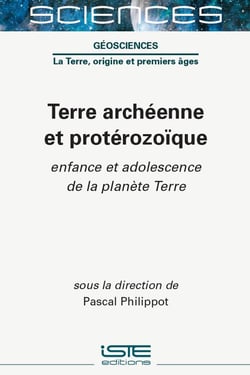 Terre archéenne et protérozoïque : Enfance et adolescence de la planète Terre
