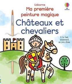 Châteaux et chevaliers - Ma première peinture magique - Dès 3 ans