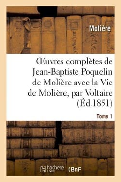 Oeuvres completes de jean-baptiste poquelin de moliere, avec la vie de moliere, par voltaire. tome 1