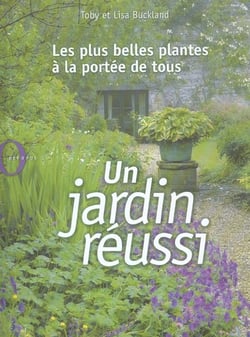 Un jardin reussi - les plus belles plantes a la portee de tous