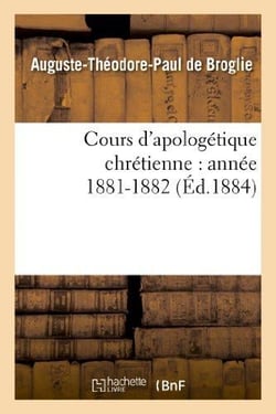 Cours d'apologetique chretienne : annee 1881-1882