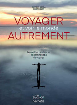 Voyager et voir le monde autrement - nouvelles tendances et destinations de voyage